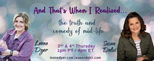 And That's When I Realized.....the truth and comedy of mid-life with Leone Dyer and Susan Dolci: Highlights of the First Year: Season One Superlatives