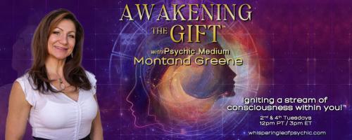 Awakening the Gift™ with Psychic Medium Montana Greene: Igniting a stream of consciousness within you!™: Discover The YOU You Were Born To Be: The Cosmic Code To Your Life Purpose