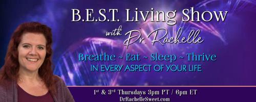 B.E.S.T. Living Show with Dr. Rachelle: Breathe ~ Eat ~ Sleep ~ Thrive in Every Aspect of Your Life: Longevity & Finding Your TruAge