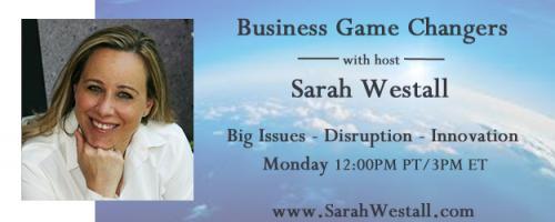 Business Game Changers Radio with Sarah Westall: New Business Ideas – Success Tips for starting a Business