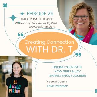 Creating Connection with Dr. T: Navigating Being Human Together: Finding Your Path: How Grief & Joy Shaped Erika Peterson's Journey