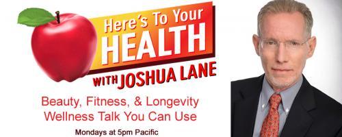 Here’s To Your Health with Joshua Lane: Guests: MARK McAFEE, SCOTT TIPS, and BILL TAUBNER