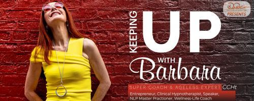 Keeping Up with Barbara - See it, Feel it, Taste it, and Live it!  : Create your own success!