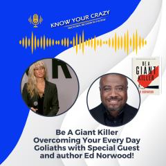 Know Your Crazy with Susan Denee: Emotional Recovery in the Raw: Be A Giant Killer, Overcoming Your Every Day Goliaths, with Special Guest and author Ed Norwood.