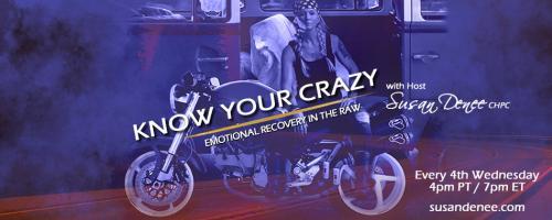 Know Your Crazy with Susan Denee: Emotional Recovery in the Raw: One Thing At A Time