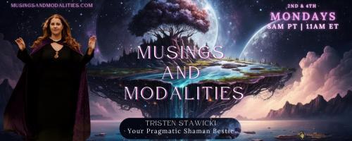 Musings & Modalities with Tristen Stawicki: Your Pragmatic Shaman Bestie: Debunking the spiritual journey 