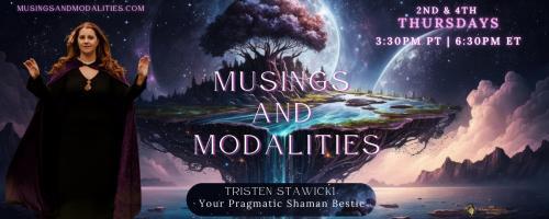 Musings & Modalities with Tristen Stawicki: Your Pragmatic Shaman Bestie: The Do's and Don'ts of Spiritual Protection 