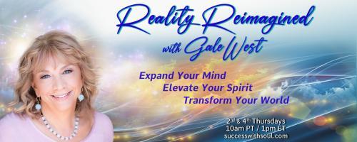 Reality Reimagined with Gale West: Expand Your Mind ~ Elevate Your Spirit ~ Transform Your World: Money As Love? with Ellena Lynn Lieberman