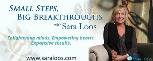 Small Steps, Big Breakthroughs with Sara Loos - Enlightening Minds. Empowering Hearts. Expansive Results.: Brazen, Beautiful, Brilliant You - What's Not to Love?