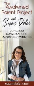 The Awakened Parent Project with Susan Dolci: Conscious Conversations, Empowered Parenting