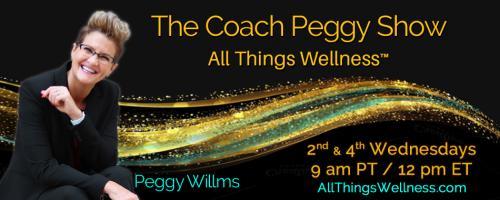 The Coach Peggy Show - All Things Wellness™ with Peggy Willms: Going Against Expectations and Living Your Truth