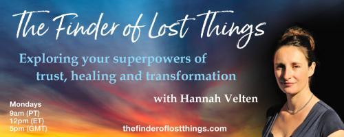 The Finder of Lost Things with Hannah Velten: Exploring your superpowers of trust, healing, and transformation: Episode #9 - The Truth Will Set You Free 