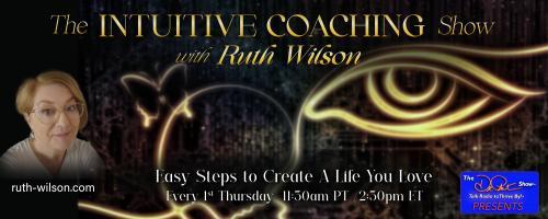 The Intuitive Coaching Show with Ruth Wilson: Easy Steps to Create A Life You Love: Using Your Magic