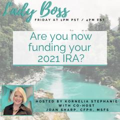 The Kornelia Stephanie Show: Changing the Conversation from money to Vision: Are you now funding your 2021 IRA? With Joan Sharp