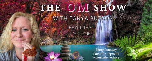 The OM Show with Tanya Butson: Be All That You Are: The One True Love