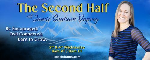 The Second Half with Jamie Graham Duprey: Be Encouraged. Feel Connected. Dare to Grow.: Leadership