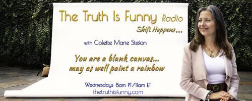 The Truth is Funny Radio.....shift happens! with Host Colette Marie Stefan: Permaculture-Inspired Community Project Consulting and Education with Lucie Bardos