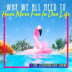 The Zenspiration Show with Nicole Isler: Zenergize Your Life: Why We All Need to Have More Fun in Our Life