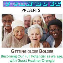 U Can Do It with Michael McGinnis: Inspiring Growth ~ Igniting Potential: Becoming Our Full Potential As We Get Older
Getting Older or is it “Getting B-older” with guest Heather Orengia
