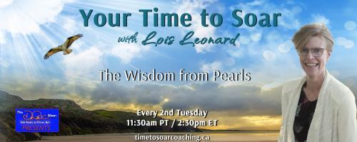 Your Time to Soar with Lois Leonard: The Wisdom From Pearls: God Never Gives You More Than You Can Handle